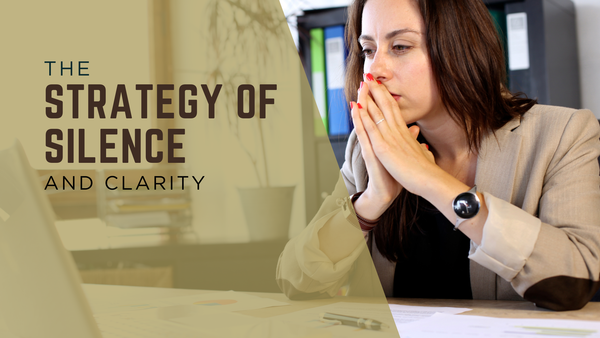 Person sitting at a desk with hands clasped near their face, appearing thoughtful, with text that reads “The Strategy of Silence and Clarity.”